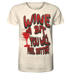Wein T-Shirt mit extravagantem Spruch: wine a bit you will feel better
